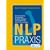 NLP Praxis: Neurolinguistisches Programmieren - die besten Techniken und �bungen f�r die optimale Kommunikation