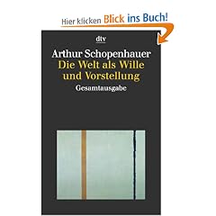 Die Welt als Wille und Vorstellung: Gesamtausgabe