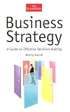 Business Strategy: A Guide to Effective Decision-Making (The Economist Series)