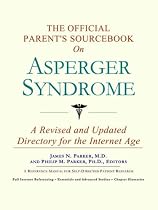 The Official Parent's Sourcebook on Asperger Syndrome: A Revised and Updated Directory for the Internet Age