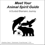Meet Your Animal Spirit Guide - A Guided Shamanic Journey