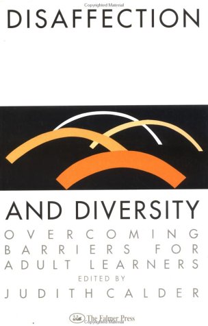 Disaffection And Diversity: Overcoming Barriers For Adult Learners (Education & Alienation)