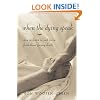 When the Dying Speak : How to Listen to and Learn from Those Facing Death