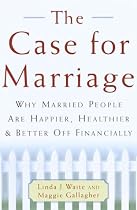 The Case for Marriage: Why Married People are Happier, Healthier, and Better off Financially