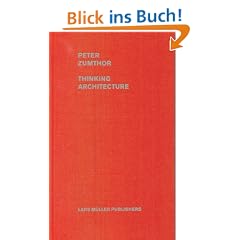 Peter Zumthor: Thinking Architecture: Buildings and Projects 1979-1997