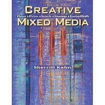 Creative Mixed Media: Paint Print Stitch Stamp Embellish [Paperback] [2010] Original Ed. Sherrill Kahn