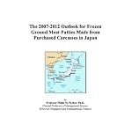 The 2007-2012 Outlook for Frozen Ground Meat Patties Made from Purchased Carcasses in Japan book cover