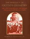 The Heritage of Giotto's Geometry: Art and Science on the Eve of Scientific Revolution
