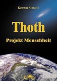 Thoth - Projekt Menschheit: Wegweiser f�r den Aufstieg der Menschheit und Schl�ssel zur tiefen inneren Weisheit - Kerstin Simon�