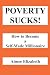 Poverty Sucks! How to Become a Self-Made Millionaire Poverty Sucks! How to Become a Self-Made Millionaire