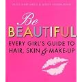 Be Beautiful: Every Girl's Guide to Hair, Skin and Make-up