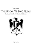 The Book of Two Guns: The Martial Art of the 1911 Pistol and AR Carbine