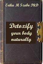 Detoxify your body naturally-From Free Kindle Books Library Click to Download Free Kindle Book -> Detoxify your body naturally