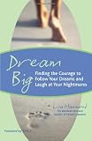 Dream Big: Finding the Courage to Follow Your Dreams and Laugh at Your Nightmares
