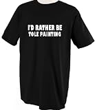 I'D Rather Be Tole Painting T-shirt Tee Shirt