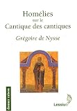 Hom�lies sur le Cantique des cantiques par Gr�goire de Nysse