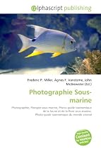 Photographie Sous-marine: Photographie, Plong&eacute;e sous-marine, Photo-guide taxinomique de la faune et de la flore sous-marine, Photo-guide taxinomique du monde animal