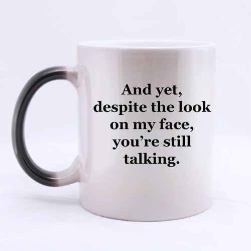 Original Lovely Funny Quotes "Yet Despite The Look On My Face You Are Still Talking" Morphing Ceramic Mug