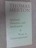 Spiritual direction and meditation ; and, What is contemplation?