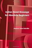 Indian Head Massage For Absolute Beginners