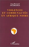 Violences et communautes en Afrique noire: La region Comoe entre regles de concurrence et logiques de destruction (Burkina Faso) (Collection Etudes africaines) (French Edition)