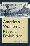 American Women and the Repeal of Prohibition (The American Social Experience Series)