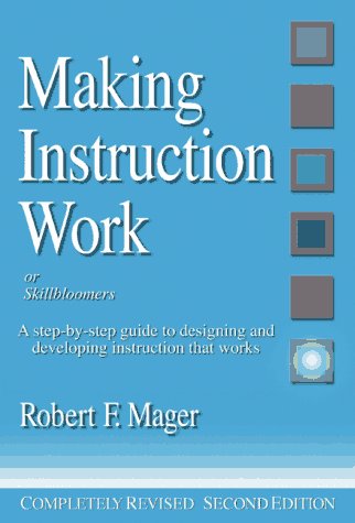 Making Instruction Work: Of Skillbloomers: A Step-By-Step Guide to Designing and Developing Instruction That Works