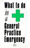 What to Do in a General Practice Emergency (What to Do in an Emergency Series)