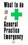 What to do in a General Practice Emergency (What to Do in an Emergency Series)