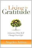 Living in Gratitude: A Journey That Will Change Your Life