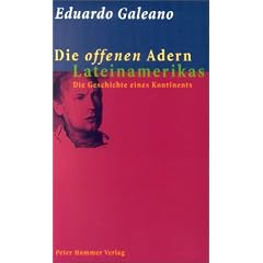 Die offenen Adern Lateinamerikas. Die Geschichte eines Kontinents.