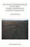 Managing Water Resources in the West Under Conditions of Climate Uncertainty: Proceedings of a Colloquium November 14-16, 1990 Scottsdale, Arizona