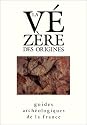 La Vezere des origines: Sites prehistoriques, grottes ornees et musees (Guides archeologiques de la France) (French Edition)
