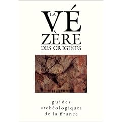 La V�z�re des origines : Sites pr�historiques, grottes orn�es et mus�es