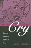 Having a Good Cry: Effeminate Feelings and Pop-Culture Forms (Theory and Interpretation of Narrative Series)