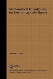 Mathematical Foundations for Electromagnetic Theory (IEEE Press Series on Electromagnetic Wave Theory)