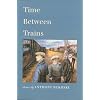 Time Between Trains: Stories