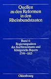 Quellen zu den Reformen in den Rheinbundstaaten, Bd.4, Regierungsakten des Kurfürstentums und Königreichs Bayern 1799-1815