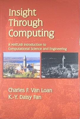 [(Insight Through Computing: A MATLAB Introduction to Computational Science and Engineering )] [Author: Charles F. Van Loan] [Feb-2010]