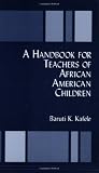 A Handbook for Teachers of African American Children
