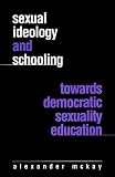 Sexual Ideology and Schooling: Towards Democratic Sexuality Education