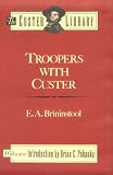 Troopers With Custer: Historic Incidents of the Battle of the Little Big Horn (The Custer Library)