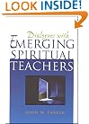 Dialogues With Emerging Spiritual Teachers (1st edition)