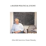 A Hated Political Enemy: Allen Bell Interviews Noam Chomsky book cover