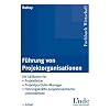 F�hrung von Projektorganisationen: Ein Leitfaden f�r Projektleiter, Projektportfolio-Manager, F�hrungskr�fte projektorientierter Unternehmen