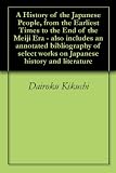 A History of the Japanese People, from the Earliest Times to the End of the Meiji Era - also includes an annotated bibliography of select works on Japanese history and literature