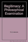 Illegitimacy : a philosophical examination