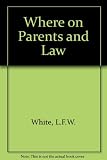 'Where' on parents and law : we here explain in outline the legal rights and responsibilities of parents with children attending school