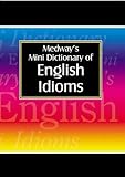 Medway's mini dictionary of English idioms