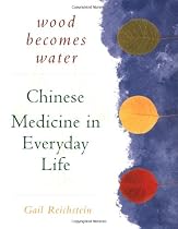 Wood Becomes Water: Chinese Medicine in Everyday Life